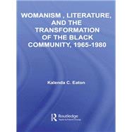 Womanism, Literature, and the Transformation of the Black Community, 19651980,9780203935903 Womanism, Literature, and the Transformation of the Black Community, 19651980,9780203935903