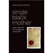 Single Black Mother Queer Reflections on Marriage and Racial Justice,9780197555927 Single Black Mother Queer Reflections on Marriage and Racial Justice,9780197555927