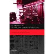 Alan Turing's Automatic Computing Engine The Master Codebreaker's Struggle to Build the Modern Computer,9780198565932 Alan Turing's Automatic Computing Engine The Master Codebreaker's Struggle to Build the Modern Computer,9780198565932