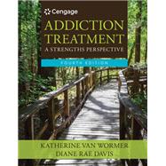 Addiction Treatment: A Strengths Perspective,9781337885935 Addiction Treatment: A Strengths Perspective,9781337885935