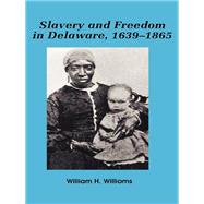 Slavery and Freedom in Delaware, 1639-1865,9780842025942 Slavery and Freedom in Delaware, 1639-1865,9780842025942