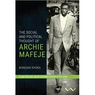 The Social and Political Thought of Archie Mafeje,9781776145942 The Social and Political Thought of Archie Mafeje,9781776145942