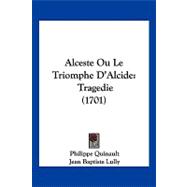 Alceste Ou le Triomphe D'Alcide : Tragedie (1701),9781104855970 Alceste Ou le Triomphe D'Alcide : Tragedie (1701),9781104855970