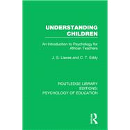 Understanding Children: An Introduction to Psychology for African Teachers,9780415785976 Understanding Children: An Introduction to Psychology for African Teachers,9780415785976
