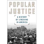Popular Justice A History of Lynching in America,9781442245983 Popular Justice A History of Lynching in America,9781442245983