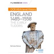 My Revision Notes: OCR AS/A-level History: England 1485-1558: The Early Tudors,9781471875984 My Revision Notes: OCR AS/A-level History: England 1485-1558: The Early Tudors,9781471875984