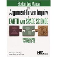 Student Lab Manual for Argument-Driven Inquiry in Earth and Space Science Lab Investigations for Grades 6–10,9781681405988 Student Lab Manual for Argument-Driven Inquiry in Earth and Space Science Lab Investigations for Grades 6–10,9781681405988
