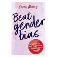 Beat Gender Bias How to play a better part in a more inclusive world,9780648515999 Beat Gender Bias How to play a better part in a more inclusive world,9780648515999