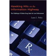 Hawking Hits on the Information Highway : The Challenge of Online Drug Sales for Law Enforcement,9780820486000 Hawking Hits on the Information Highway : The Challenge of Online Drug Sales for Law Enforcement,9780820486000