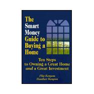 The Smart Money Guide to Buying a Home: Ten Steps to Owning a Great Home and a Great Investment,9781892786005 The Smart Money Guide to Buying a Home: Ten Steps to Owning a Great Home and a Great Investment,9781892786005