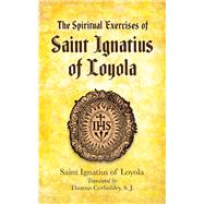 The Spiritual Exercises of Saint Ignatius of Loyola,9780486486048 The Spiritual Exercises of Saint Ignatius of Loyola,9780486486048