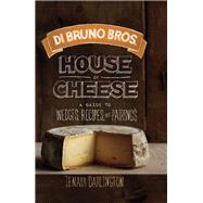 Di Bruno Bros. House of Cheese A Guide to Wedges, Recipes, and Pairings,9780762446049 Di Bruno Bros. House of Cheese A Guide to Wedges, Recipes, and Pairings,9780762446049