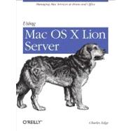 Using MAC OS X Lion Server,9781449316051 Using MAC OS X Lion Server,9781449316051