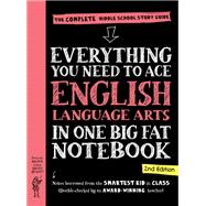 Everything You Need to Ace English Language Arts in One Big Fat Notebook, 2nd Edition The Complete Middle School Study Guide,9781523526055 Everything You Need to Ace English Language Arts in One Big Fat Notebook, 2nd Edition The Complete Middle School Study Guide,9781523526055