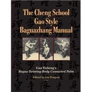 The Cheng School Gao Style Baguazhang Manual Gao Yisheng's Bagua Twisting-Body Connected Palm,9781583946077 The Cheng School Gao Style Baguazhang Manual Gao Yisheng's Bagua Twisting-Body Connected Palm,9781583946077