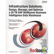 Infrastructure Solutions: Design, Manage, and Optimize a 20 Tb Sap Netweaver Bi Data Warehouse,9780738486079 Infrastructure Solutions: Design, Manage, and Optimize a 20 Tb Sap Netweaver Bi Data Warehouse,9780738486079