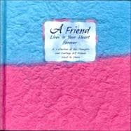 A Friend Lives in Your Heart Forever: A Collection of the Thoughts and Feelings All Friends Want to Share,9780883966099 A Friend Lives in Your Heart Forever: A Collection of the Thoughts and Feelings All Friends Want to Share,9780883966099