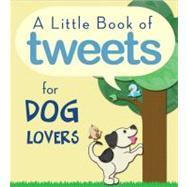 Little Book of Tweets for Dog Lovers : 140 Furry Bits of Inspiration in 140 Characters or Less,9781616266103 Little Book of Tweets for Dog Lovers : 140 Furry Bits of Inspiration in 140 Characters or Less,9781616266103