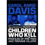 Children Who Kill: Profiles of Pre-Teen and Teenage Killers,9780749006105 Children Who Kill: Profiles of Pre-Teen and Teenage Killers,9780749006105