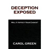 Deception Exposed : Will It Affect Your Choice?,9781436376112 Deception Exposed : Will It Affect Your Choice?,9781436376112