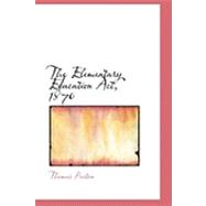 The Elementary Education Act, 1870,9780554816128 The Elementary Education Act, 1870,9780554816128
