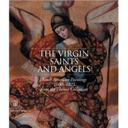 Virgin, Saints, and Angels : South American Paintings 1600-1825 from the Thoma Collection,9788876246135 Virgin, Saints, and Angels : South American Paintings 1600-1825 from the Thoma Collection,9788876246135