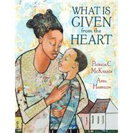What Is Given from the Heart,9780375836152 What Is Given from the Heart,9780375836152
