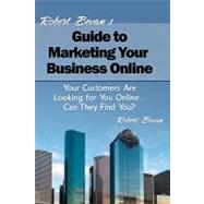 Robert Bevan's Guide to Marketing Your Business Online,9781453846162 Robert Bevan's Guide to Marketing Your Business Online,9781453846162