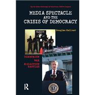 Media Spectacle and the Crisis of Democracy,9781317256175 Media Spectacle and the Crisis of Democracy,9781317256175