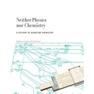 Neither Physics nor Chemistry A History of Quantum Chemistry,9780262016186 Neither Physics nor Chemistry A History of Quantum Chemistry,9780262016186