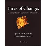 Fires of Change: A Comprehensive Examination of Cremation, 2nd ed,9780997926187 Fires of Change: A Comprehensive Examination of Cremation, 2nd ed,9780997926187