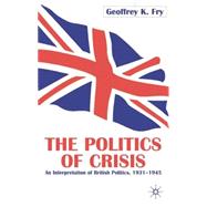 The Politics of Crisis An Interpretation of British Politics, 1931-1945,9780333726198 The Politics of Crisis An Interpretation of British Politics, 1931-1945,9780333726198