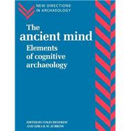 The Ancient Mind: Elements of Cognitive Archaeology,9780521456203 The Ancient Mind: Elements of Cognitive Archaeology,9780521456203