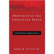 Irenaeus on the Christian Faith,9781608996247 Irenaeus on the Christian Faith,9781608996247