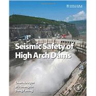 Seismic Safety of High Arch Dams,9780128036280 Seismic Safety of High Arch Dams,9780128036280
