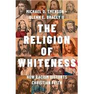 The Religion of Whiteness How Racism Distorts Christian Faith,9780197746288 The Religion of Whiteness How Racism Distorts Christian Faith,9780197746288