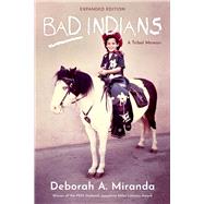 Bad Indians (Expanded Edition): A Tribal Memoir,9781597146289 Bad Indians (Expanded Edition): A Tribal Memoir,9781597146289