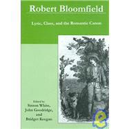Robert Bloomfield: Lyrics, Class, And the Romantic Canon,9780838756294 Robert Bloomfield: Lyrics, Class, And the Romantic Canon,9780838756294