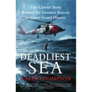 Deadliest Sea: The Untold Story Behind the Greatest Rescue in Coast Guard History,9780061766305 Deadliest Sea: The Untold Story Behind the Greatest Rescue in Coast Guard History,9780061766305