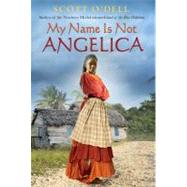 My Name Is Not Angelica,9780547406305 My Name Is Not Angelica,9780547406305