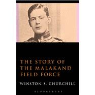 The Story of the Malakand Field Force,9781472586315 The Story of the Malakand Field Force,9781472586315