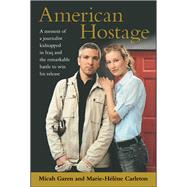 American Hostage A Memoir of a Journalist Kidnapped in Iraq and the Remarkable Battle to Win His Release,9781416586319 American Hostage A Memoir of a Journalist Kidnapped in Iraq and the Remarkable Battle to Win His Release,9781416586319