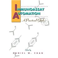 Immunoassay Automation : A Practical Guide,9780121676322 Immunoassay Automation : A Practical Guide,9780121676322