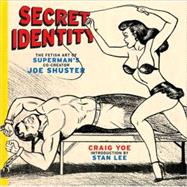 Secret Identity The Fetish Art of Superman's Co-Creator Joe Shuster,9780810996342 Secret Identity The Fetish Art of Superman's Co-Creator Joe Shuster,9780810996342