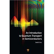 An Introduction to Quantum Transport in Semiconductors,9781351796361 An Introduction to Quantum Transport in Semiconductors,9781351796361