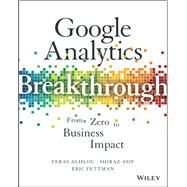 Google Analytics Breakthrough: From Zero to Business Impact,9781119266365 Google Analytics Breakthrough: From Zero to Business Impact,9781119266365