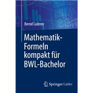 Mathematik-Formeln kompakt für BWL-Bachelor,9783658176365 Mathematik-Formeln kompakt für BWL-Bachelor,9783658176365
