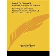 Speech of Thomas R Marshall, Governor of Indian : Accepting the Democratic Nomination for Vice President of the United States (1912),9781437496369 Speech of Thomas R Marshall, Governor of Indian : Accepting the Democratic Nomination for Vice President of the United States (1912),9781437496369