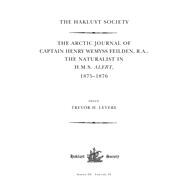 The Arctic Journal of Captain Henry Wemyss Feilden, R. A., the Naturalist in H. M. S. Alert 1875-1876,9780367356378 The Arctic Journal of Captain Henry Wemyss Feilden, R. A., the Naturalist in H. M. S. Alert 1875-1876,9780367356378