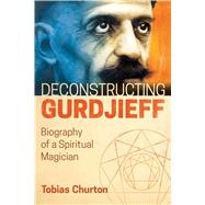 Deconstructing Gurdjieff,9781620556382 Deconstructing Gurdjieff,9781620556382